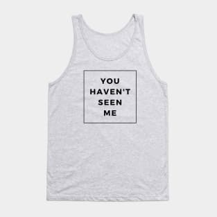 You Haven't Seen Me! - Invisibility Super Power Tank Top